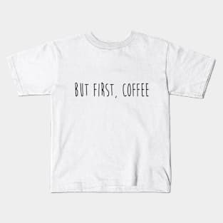 But First, Coffee Kids T-Shirt